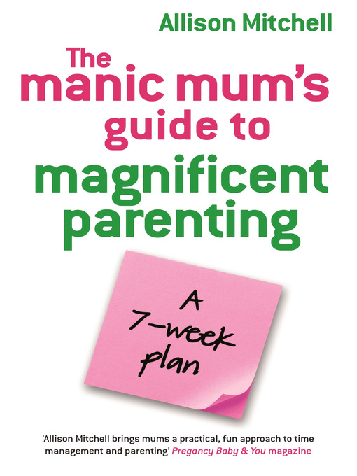 Title details for The Manic Mum's Guide to Magnificent Parenting by Allison Mitchell - Available